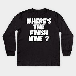 Where's the finish wine ? Kids Long Sleeve T-Shirt